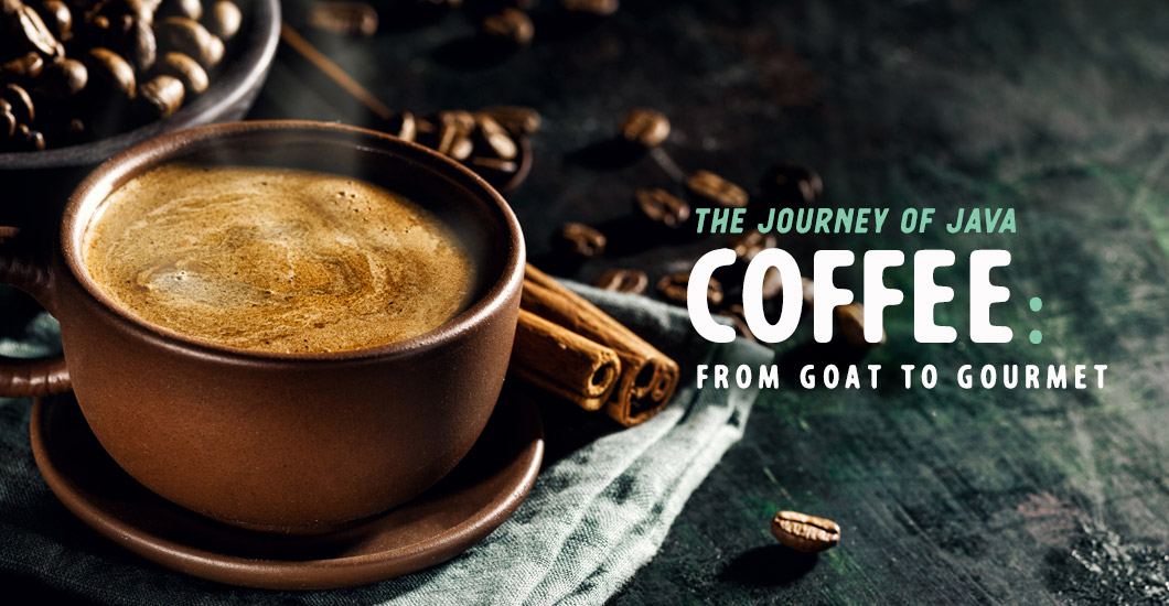 [ Coffee: from Goat to Gourmet ] ~ from HerbCo