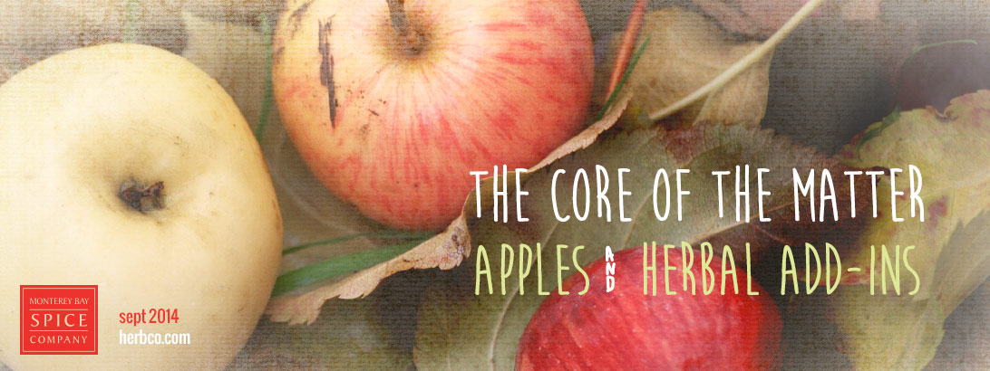 [ The Core of the Matter: Apples and Herbal Add-ins ] ~ from Monterey Bay Herb Company