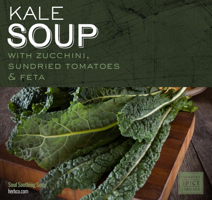 [ Recipe: Kale Soup with Zucchini, Sundried Tomatoes & Feta ] ~ from Monterey Bay Herb Co