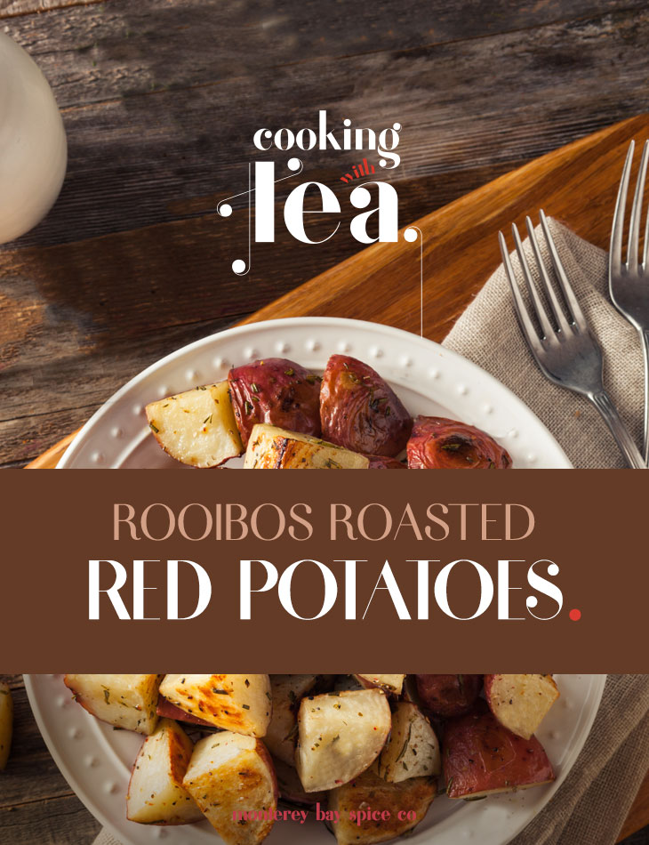 [ Recipe: Rooibos Roasted Red Potato ] ~ from Monterey Bay Herb Co
